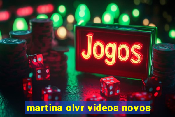 martina olvr videos novos